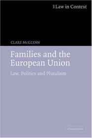 Families and the European Union: Law, Politics and Pluralism (Law in Context)