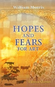 Hopes and Fears for Art: Five Lectures