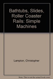 Bathtubs, Slides, Roller Coaster Rails: Simple Machines