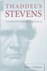 Thaddeus Stevens: Nineteenth-Century Egalitarian (Civil War America)
