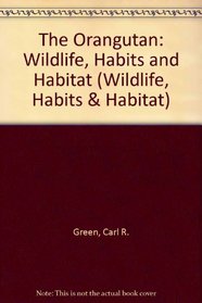 The Orangutan (Wildlife, Habits & Habitat)