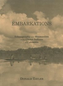 Embarkations: Ethnography and Shamanism of the Choco Indians of Columbia (Monograph / Pitt Rivers Museum, University of Oxford)