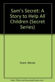 Sam's Secret: A Story to Help All Children (Secret S)