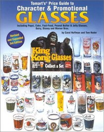 Tomart's Price Guide to Character  Promotional Glasses Including Pepsi, Coke, Fast-Food, Peanut Butter and Jelly Glasses; Plus Dairy Glasses  Milk