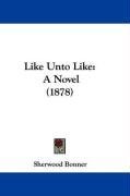 Like Unto Like: A Novel (1878)