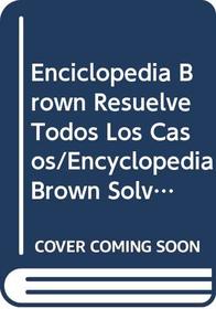 Enciclopedia Brown Resuelve Todos Los Casos/Encyclopedia Brown Solves Them All (Spanish Edition)