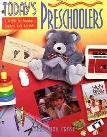 Today's Preschoolers: A Profile for Teachers, Leaders and Parents
