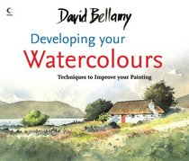 David Bellamy's Developing Your Watercolours: Techniques to Improve Your Painting
