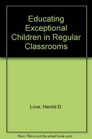 Educating Exceptional Children in Regular Classrooms
