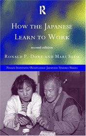 How the Japanese Learn to Work (Nissan Institute/Routledge Japanese Studies Series)