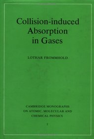 Collision-induced Absorption in Gases (Cambridge Monographs on Atomic, Molecular and Chemical Physics)