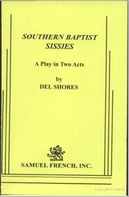 Southern Baptist Sissies: A Comedy (Acting Edition)