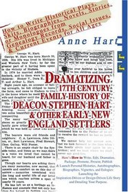 Dramatizing 17th Century Family History of Deacon Stephen Hart & Other Early New England Settlers: How to Write Historical Plays, Skits, Biographies, Novels, ... Social Issues, & Current Events for All Ages