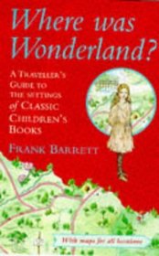Where Was Wonderland?: A Traveler's Guide to the Settings of Classic Children's Books