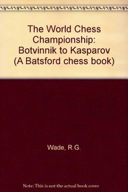 The World Chess Championship: Botvinnik to Kasparov (A Batsford chess book)