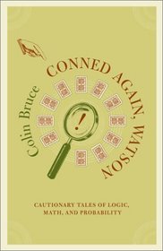 Conned Again, Watson!: Cautionary Tales of Logic, Math, and Probability