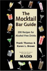 The Mocktail Bar Guide : 200 Recipes for Safe and Sober Parties