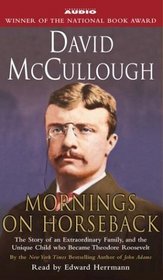 Mornings On Horseback : The Story of an Extraordinary Family, a Vanished Way of Life, and the Unique Child Who Became Theodore Roosevelt