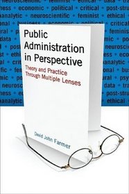 Public Administration in Perpective: Theory and Practice Through Multiple Lenses
