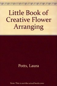 Little Book of Creative Flower Arranging
