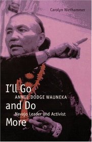 I'll Go and Do More: Annie Dodge Wauneka, Navajo Leader and Activist (American Indian Lives)
