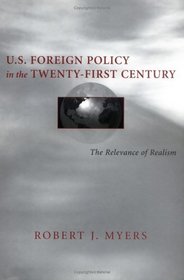 U.S. Foreign Policy in the Twenty-First Century: The Relevance of Realism (Political Traditions in Foreign Policy Series)