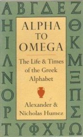 Alpha to Omega: The Life and Times of the Greek Alphabet