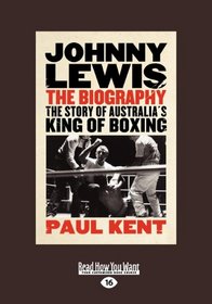 Johnny Lewis: The Story of Australia's King of Boxing (Large Print)