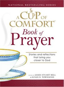 Cup of Comfort Book of Prayer: Stories and reflections that bring you closer to God (A Cup of Comfort)