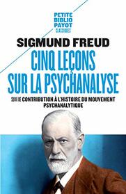 Cinq leons sur la psychanalyse: Suivi de : Contribution  l'histoire du mouvement psychanalytique