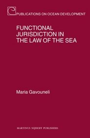 Functional Jurisdiction in the Law of the Sea (Publications on Ocean Development)