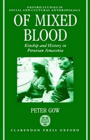 Of Mixed Blood: Kinship and History in Peruvian Amazonia (Oxford Studies in Social and Cultural Anthropology)
