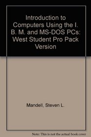 Introduction to Computers Using the IBM and MS-DOS PCs With Basic. West Student Propack Version/Book and Disk