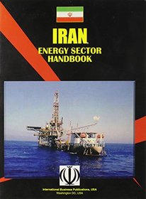 Iran Energy Sector Handbook (World Business, Investment and Government Library)