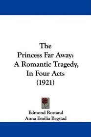 The Princess Far Away: A Romantic Tragedy, In Four Acts (1921)