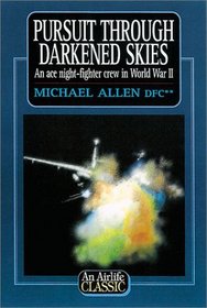Pursuit Through Darkened Skies: An Ace Night-Fighter Crew in World War II (Airlife Classics)