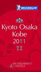 MICHELIN Guide Kyoto Osaka Kobe 2011: Hotels & Restaurants, 2nd Edition (Michelin Guide Kyoto & Osaka)