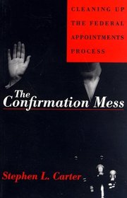 The Confirmation Mess: Cleaning Up the Federal Appointments Process