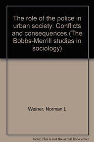 The role of the police in urban society: Conflicts and consequences (The Bobbs-Merrill studies in sociology)
