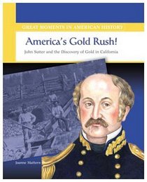 America's Gold Rush: John Sutter and the Discovery of Gold in California (Great Moments in American History)