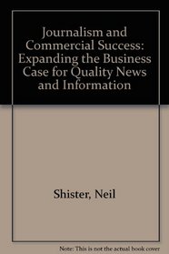 Journalism and Commercial Success: Expanding the Business Case for Quality News and Information