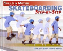 Skateboarding Step-by-Step (Skills in Motion)