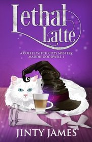 Lethal Latte: A Coffee Witch Cozy Mystery (Maddie Goodwell) (Volume 1)