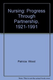 Nursing: Progress Through Partnership, 1921-1991