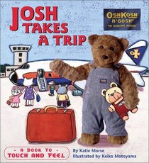 Josh Takes A Trip : A Book to Touch and Feel (Osh Kosh)