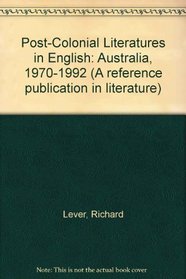Post-Colonial Literatures in English: Australia, 1970-1992 (Reference Publication in Literature)