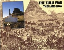 The Zulu War: Then and Now (After the Battle)