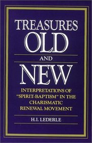 Treasures Old and New: Interpretations of  'Spirit-Baptism' in the Charismatic Renewal Movement