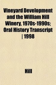 Vineyard Development and the William Hill Winery, 1970s-1990s; Oral History Transcript | 1998