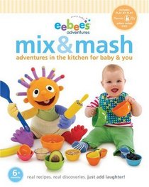 eebee's Mix & Mash: Adventures in the Kitchen for Baby & You (Every Baby Eebee's Adventures)